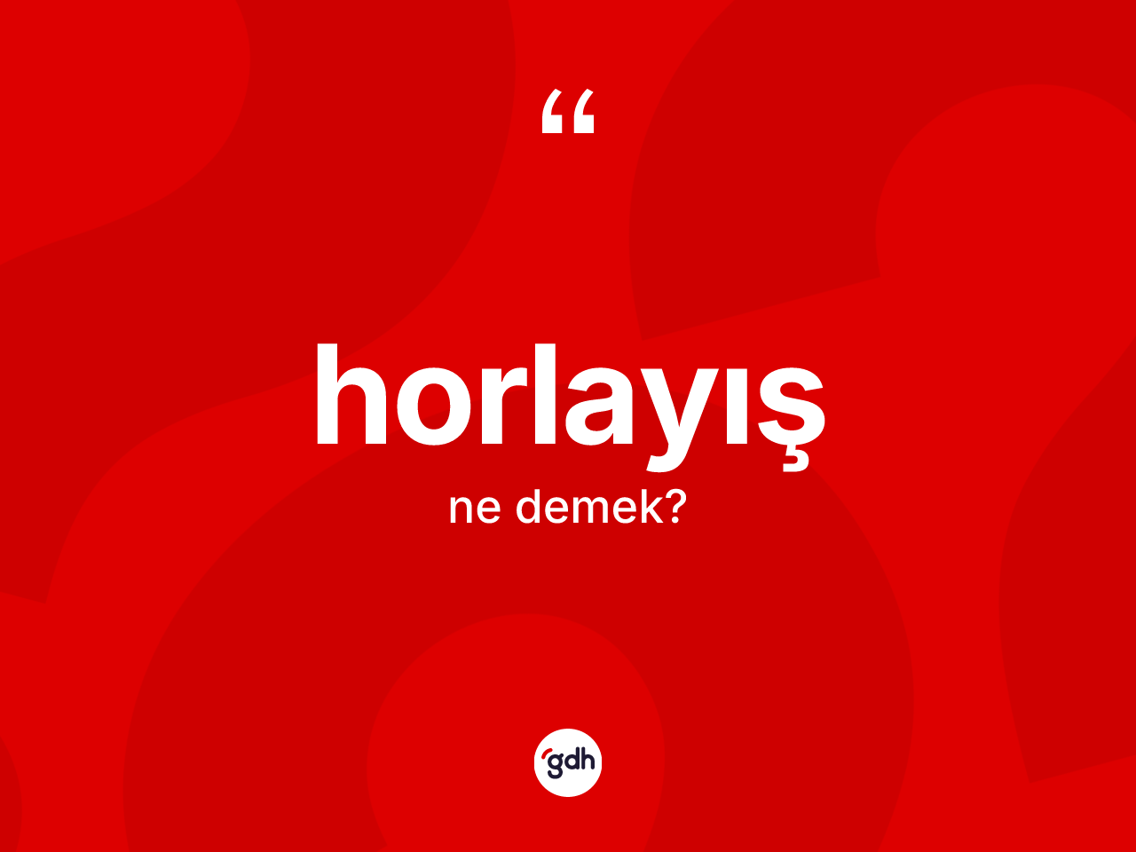 Horlayış ne anlama gelir? Horlayışın halk arasındaki kullanımı nasıldır?