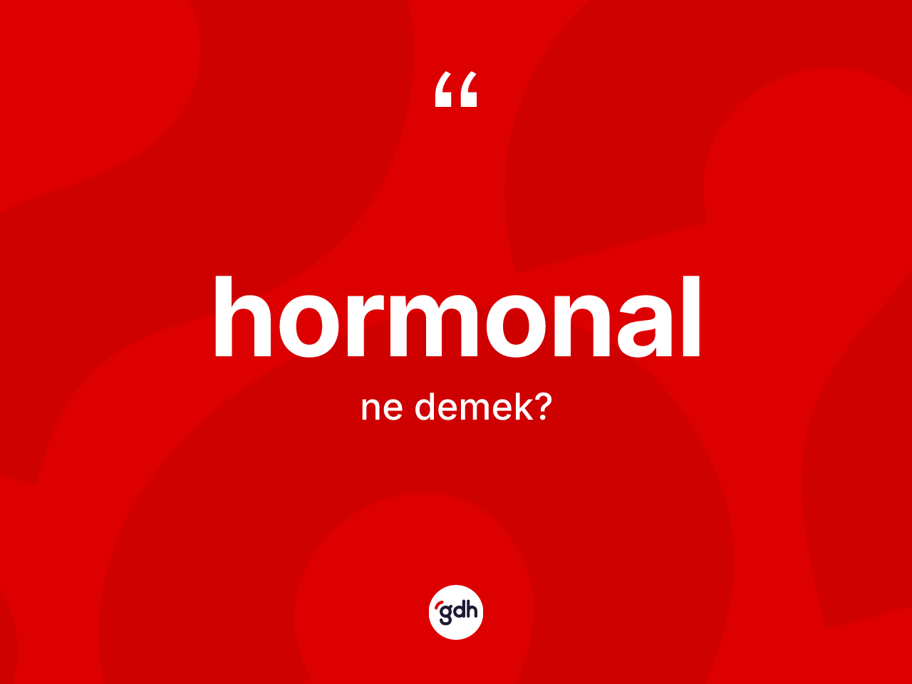 Hormonal ne anlama gelir? Hormonalın TDK'ya göre anlamı nedir?