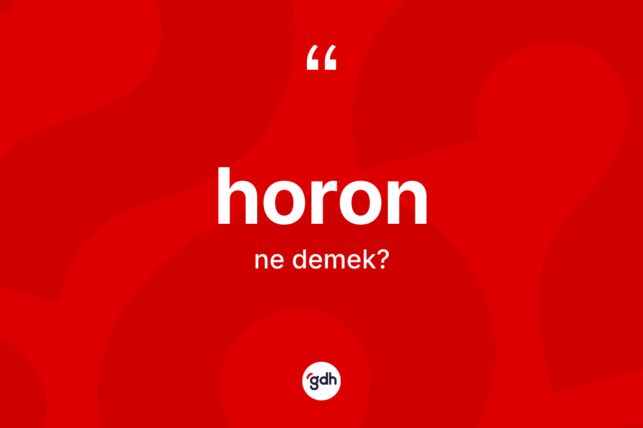 Horon kelimesinin anlamı nedir? Horonun kısaca tanımı nedir?