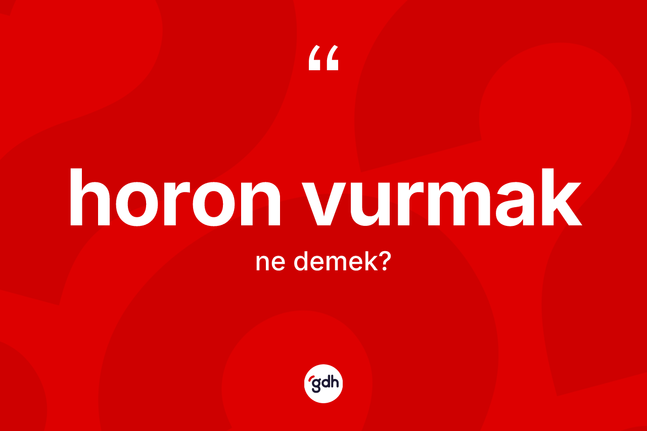 Horon vurmak ifadesinin anlamı nedir? Horon vurmak ifadesi hangi durumlarda kullanılır