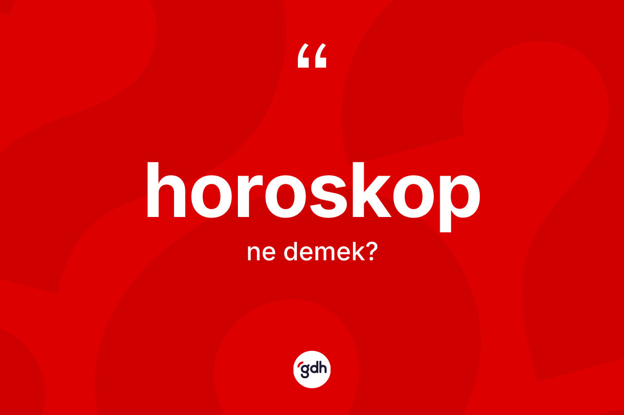 Horoskop ne anlama gelir? Horoskop kelimesinin kaç farklı anlamı var?