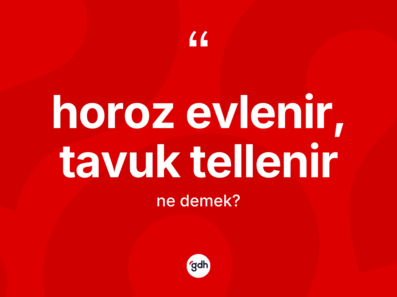 Horoz evlenir, tavuk tellenir ifadesinin tanımı nedir? Horoz evlenir, tavuk tellenir ifadesinin TDK'ya göre açıklaması nedir?