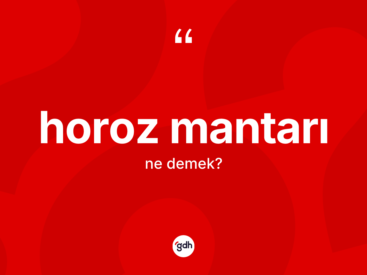 Horoz mantarı kelimesi ne anlama gelir? Horoz mantarının halk arasındaki kullanımı nasıldır?