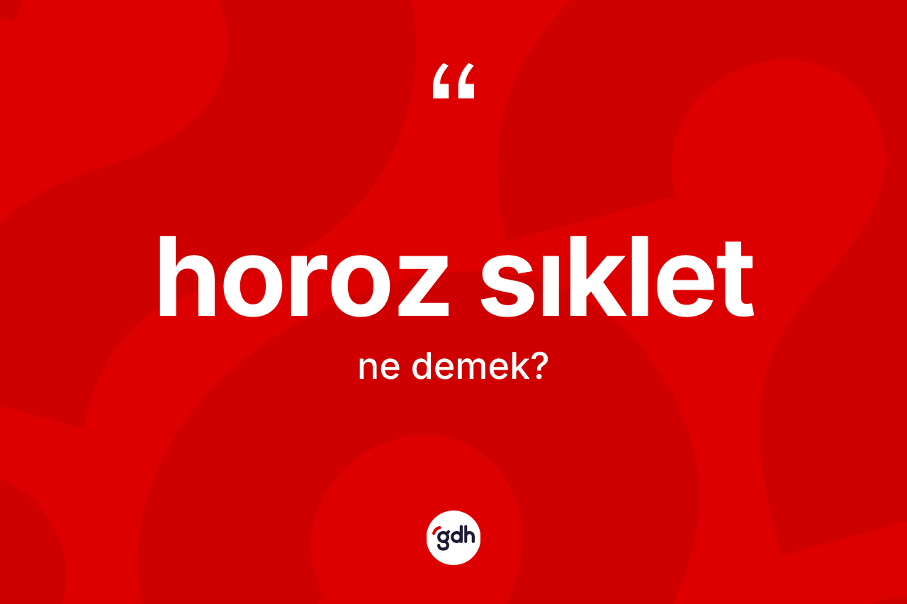 Horoz sıklet kelimesinin tanımı nedir? Horoz sıkletin TDK'ya göre anlamı nedir?
