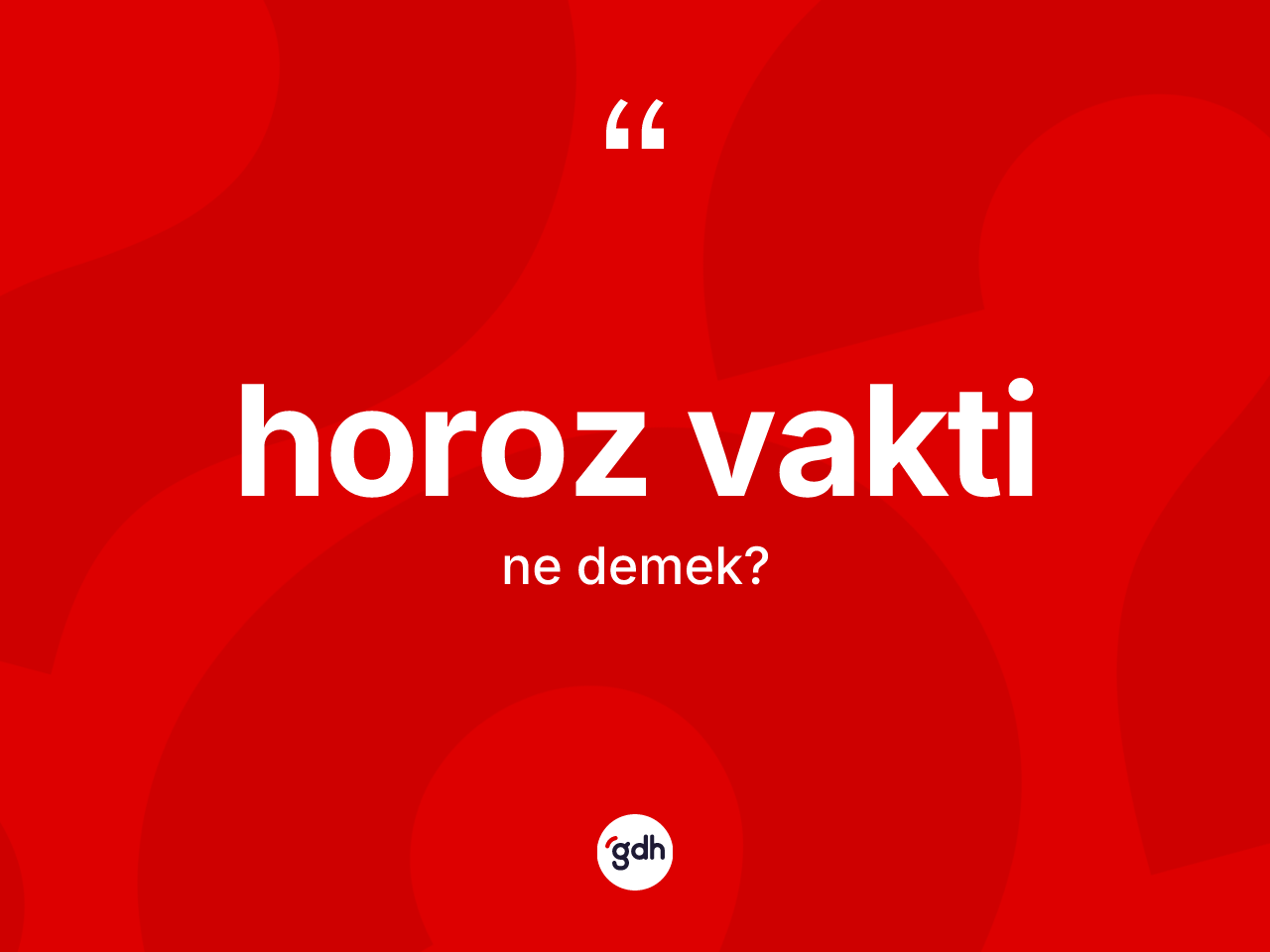 Horoz vakti kelimesinin anlamı nedir? Horoz vaktinin TDK'ya göre anlamı nedir?