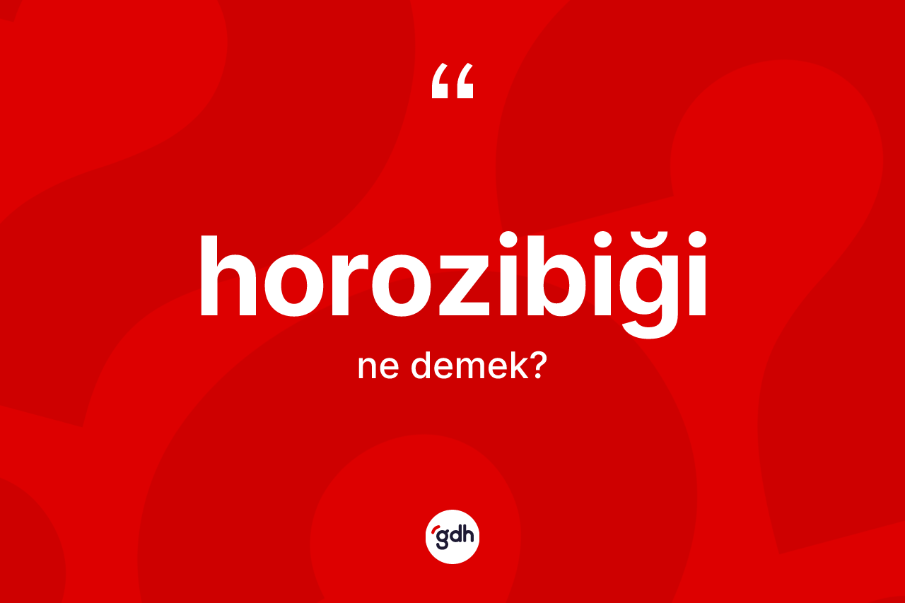Horozibiği kelimesinin sözlükteki tanımı nedir?