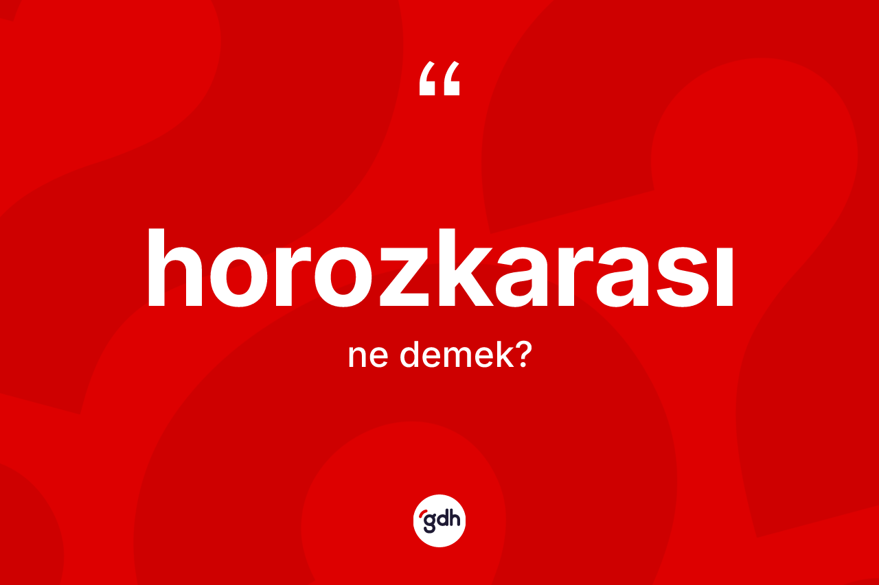 Horozkarası kelimesinin sözlükteki tanımı nedir? Horozkarası kelimesinin özellikleri nelerdir?