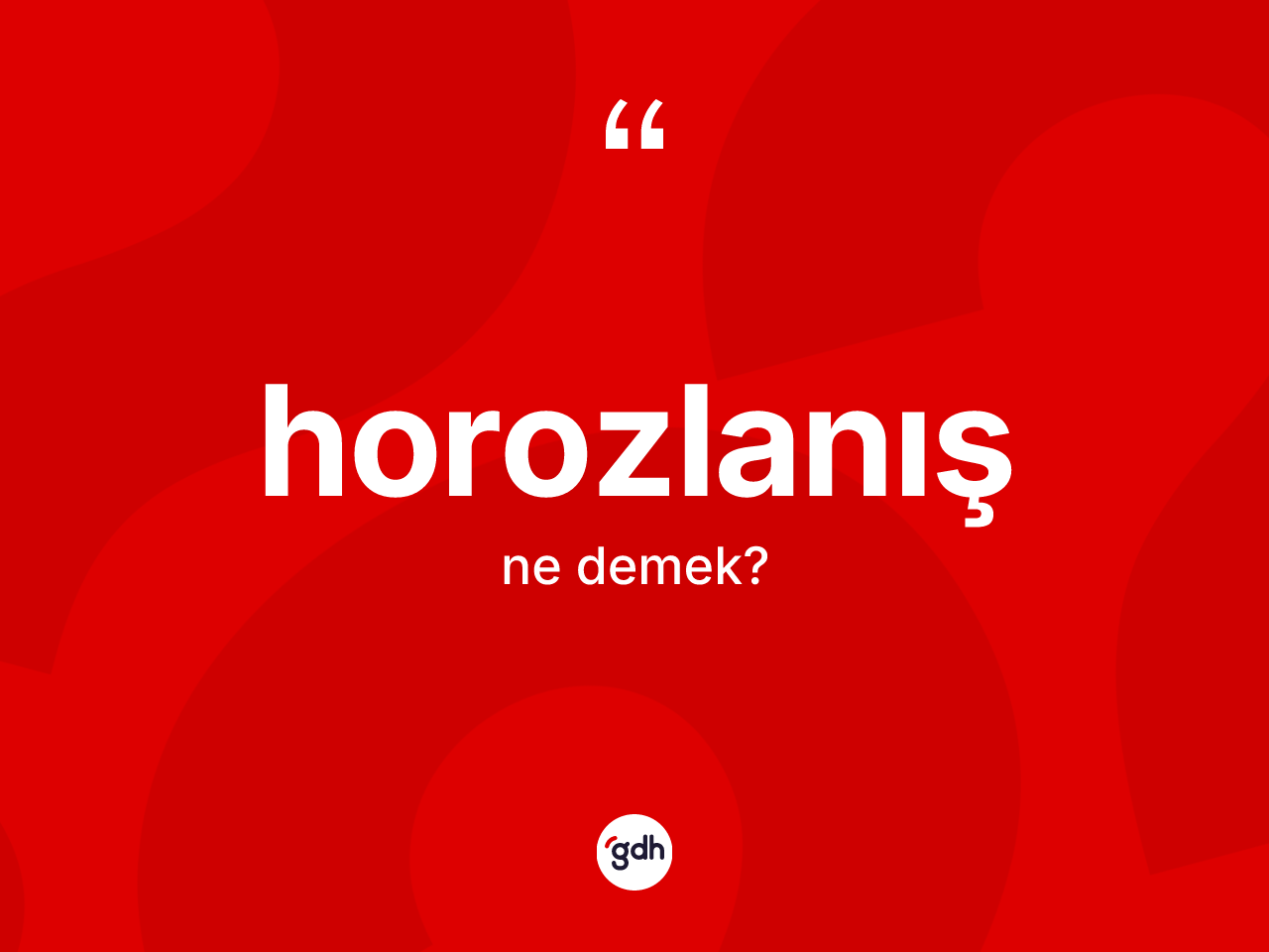 Horozlanış ne demek? Horozlanış kelimesinin TDK anlamı nedir?
