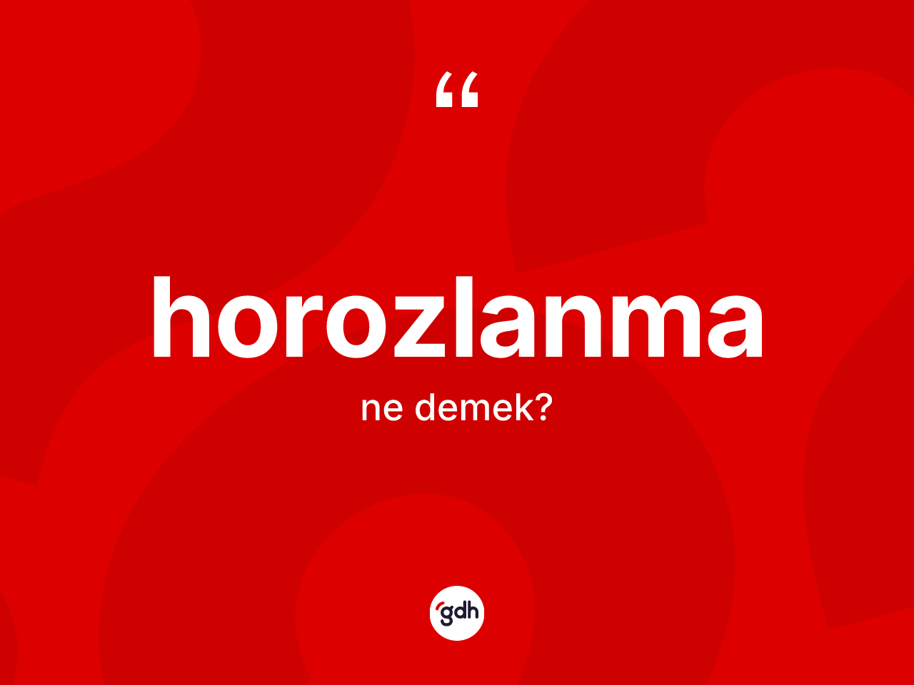 Horozlanma ne demek? Horozlanma kelimesinin özellikleri nelerdir?