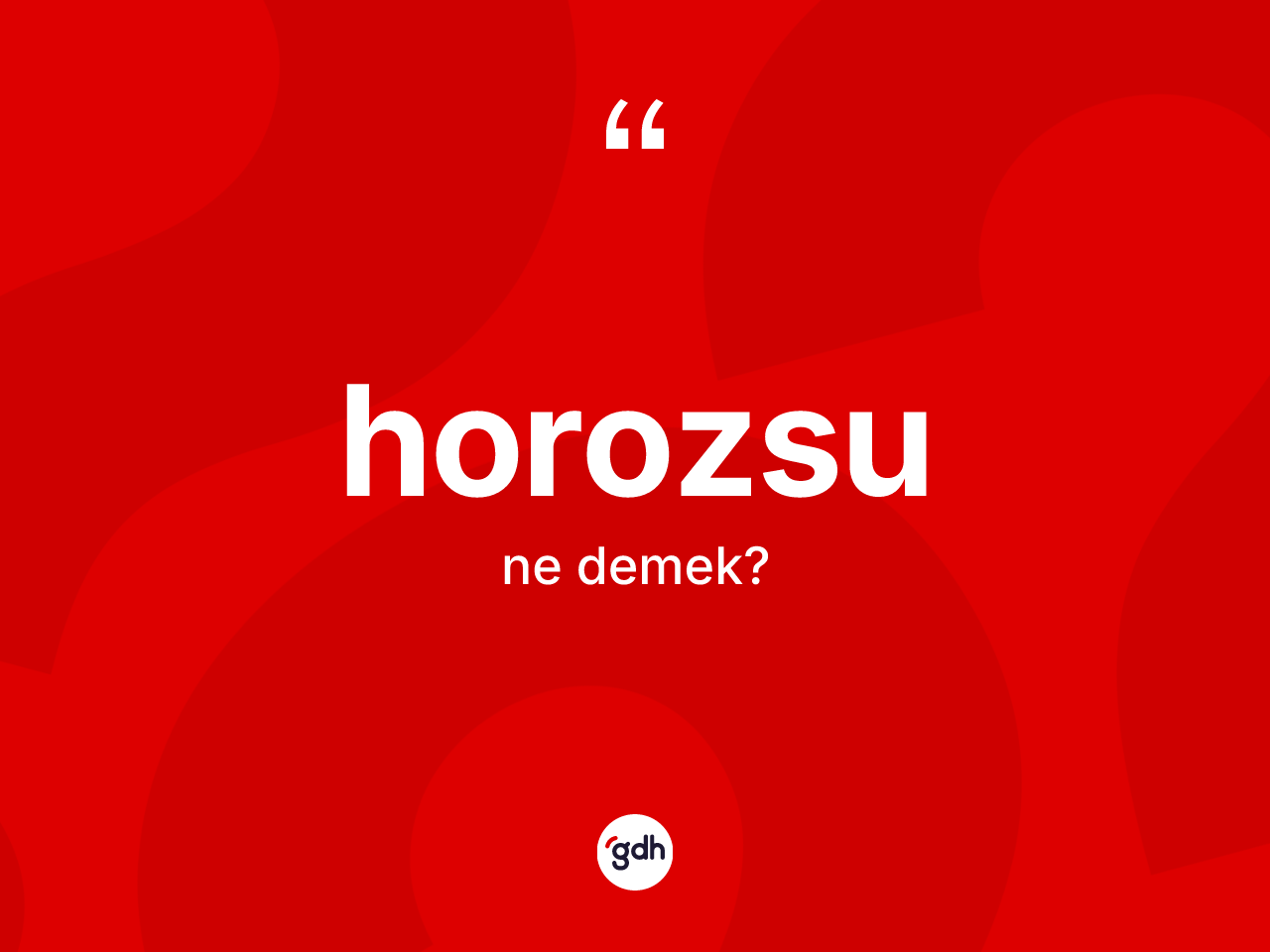 Horozsu ne anlama gelir? Horozsu kelimesinin TDK anlamı nedir?