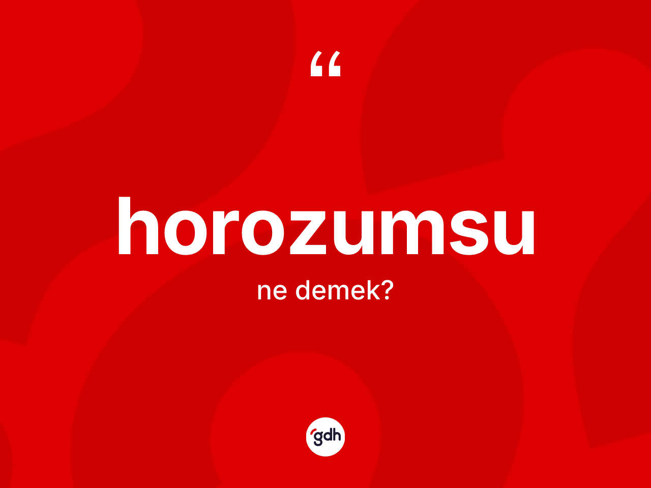 Horozumsu kelimesinin sözlükteki tanımı nedir? Horozumsunun TDK'ya göre anlamı nedir?