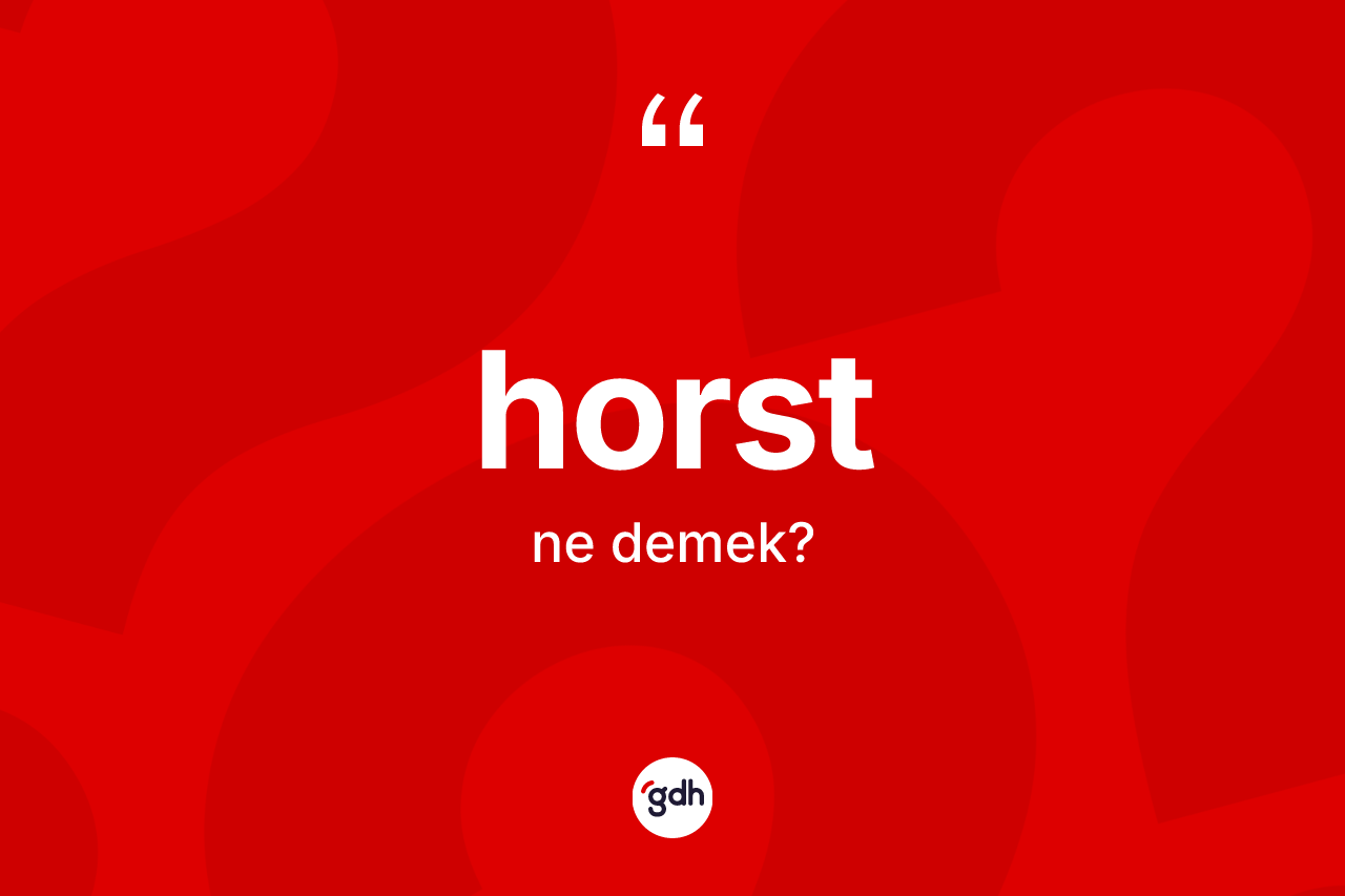 Horst kelimesi nedir? Horstun TDK'ya göre anlamı nedir?
