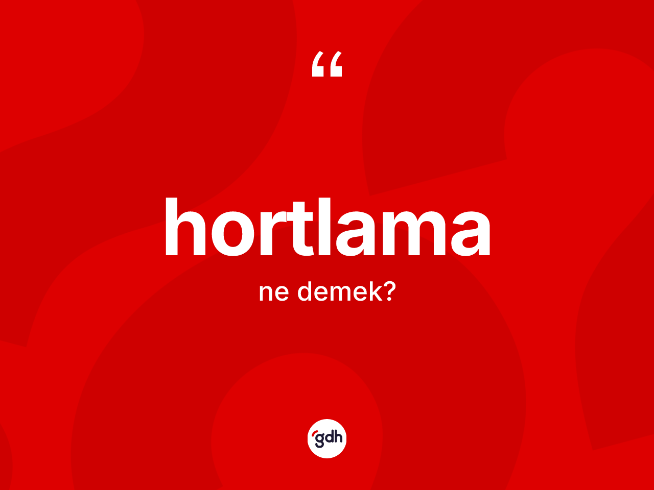 Hortlama kelimesinin anlamı nedir? Hortlama kelimesinin kaç farklı anlamı var?