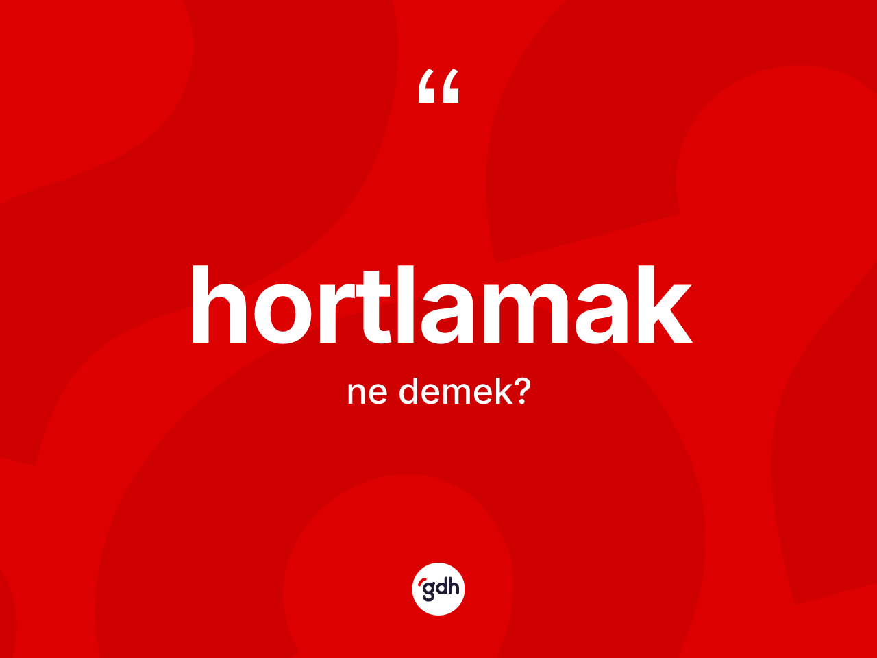 Hortlamak kelimesinin tanımı nedir? Hortlamağın kısaca tanımı nedir?