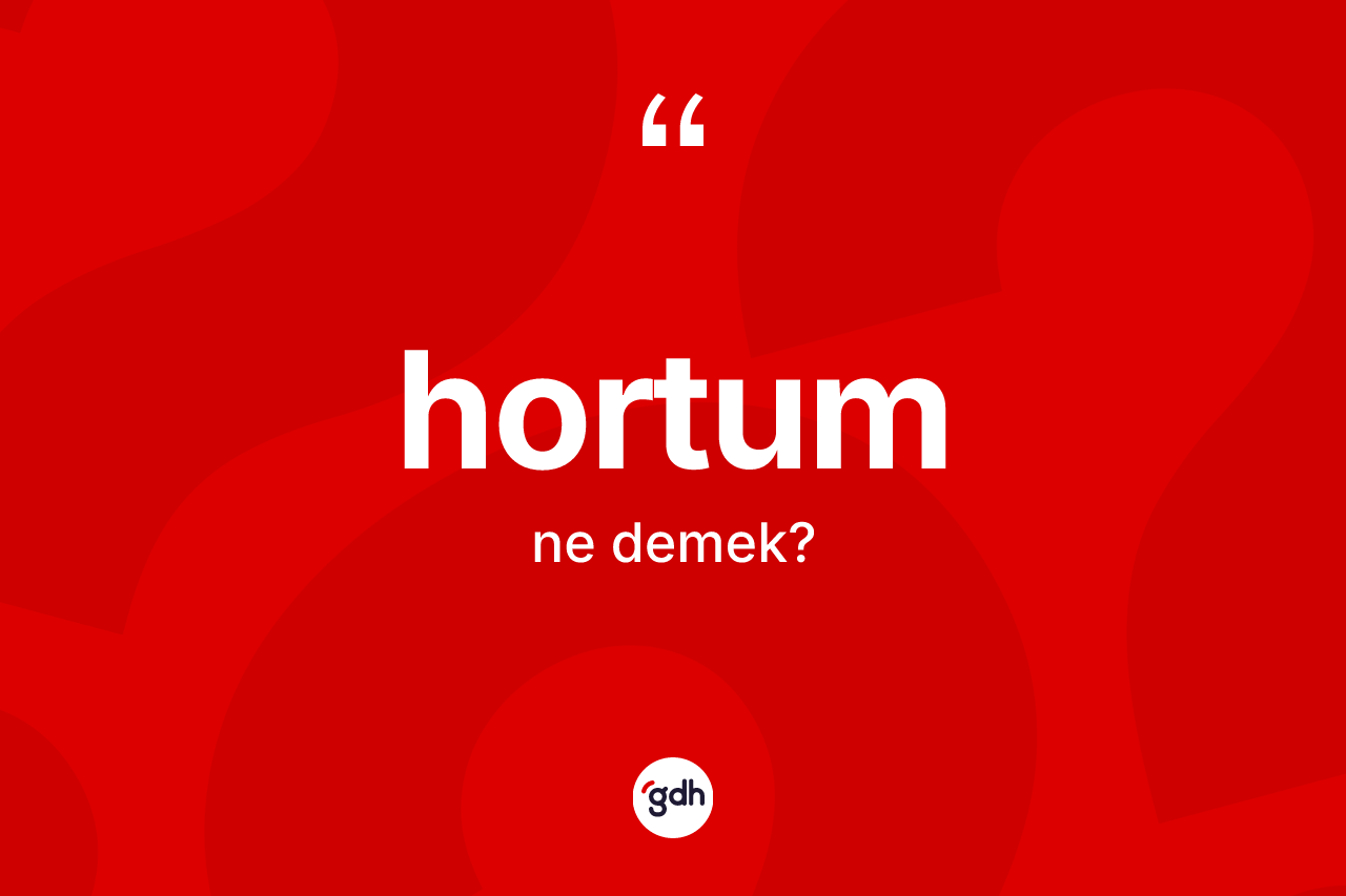 Hortum kelimesinin anlamı nedir?