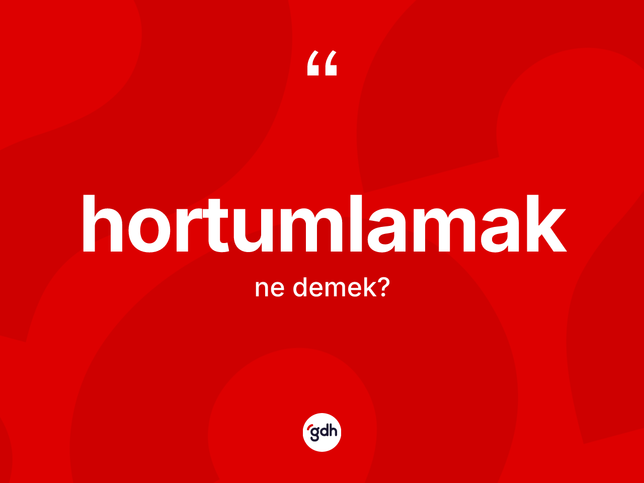 Hortumlamak kelimesinin anlamı nedir? Hortumlamağın halk arasındaki kullanımı nasıldır?