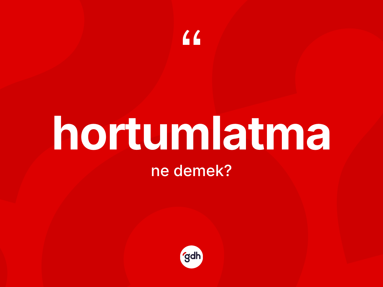Hortumlatma kelimesi ne demek? Hortumlatma kelimesinin TDK'ya göre açıklaması nedir?