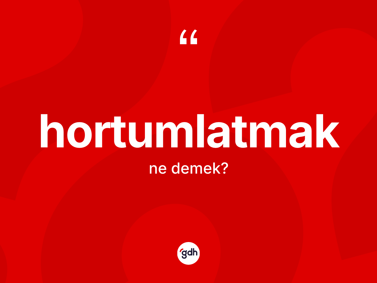Hortumlatmak kelimesinin anlamı nedir? Hortumlatmak kelimesinin TDK anlamı nedir?