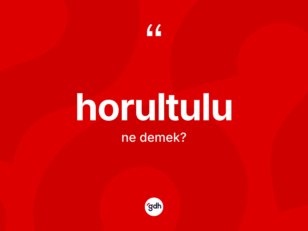 Horultulu nedir? Horultulu kelimesinin kaç farklı anlamı var?
