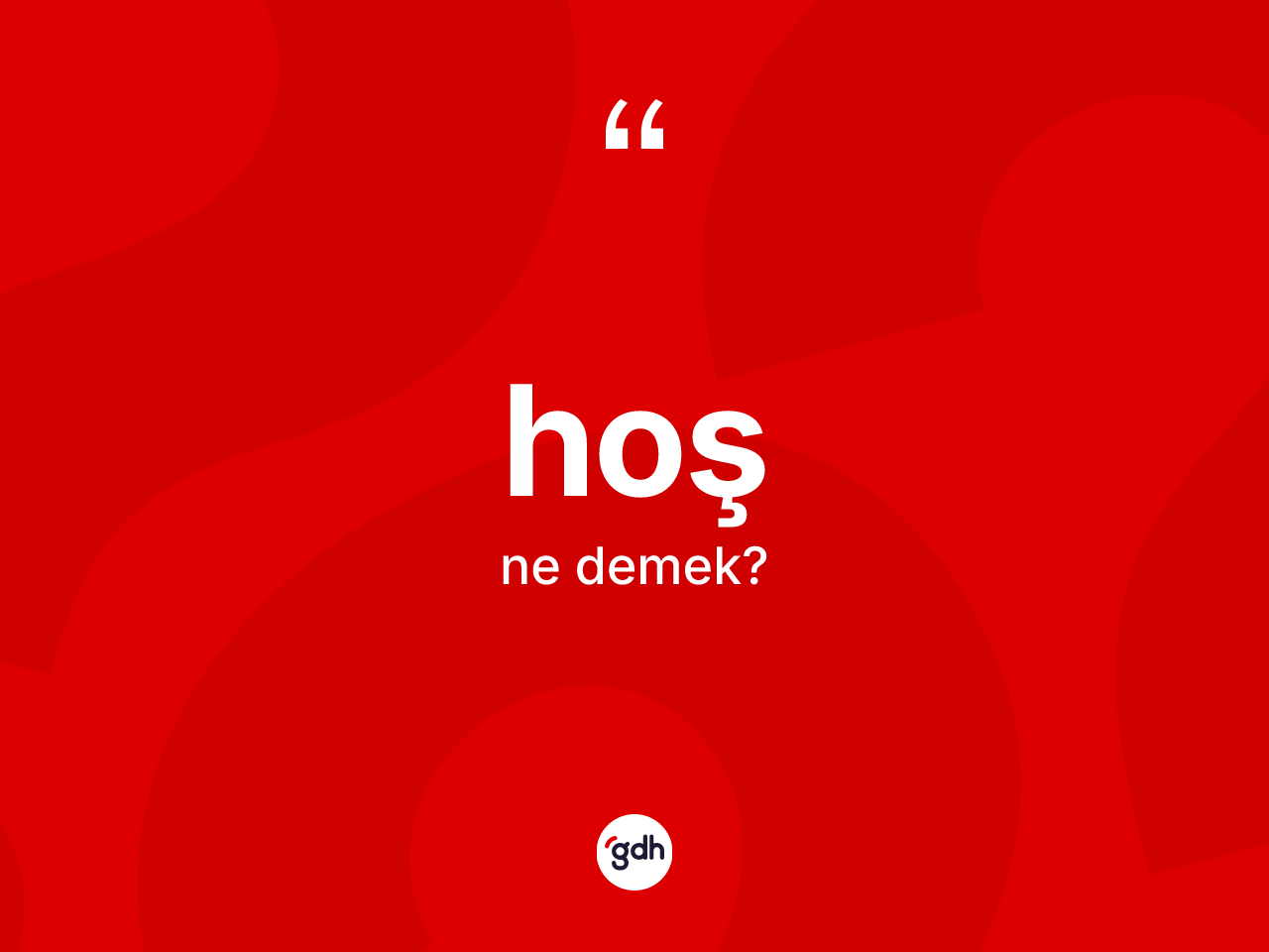 Hoş kelimesi ne demek? Hoş kelimesinin TDK'ya göre açıklaması nedir?