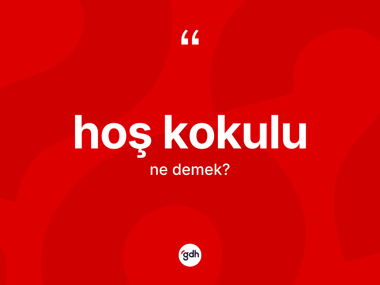 Hoş kokulu ne anlama gelir? Hoş kokulunun TDK'ya göre anlamı nedir?