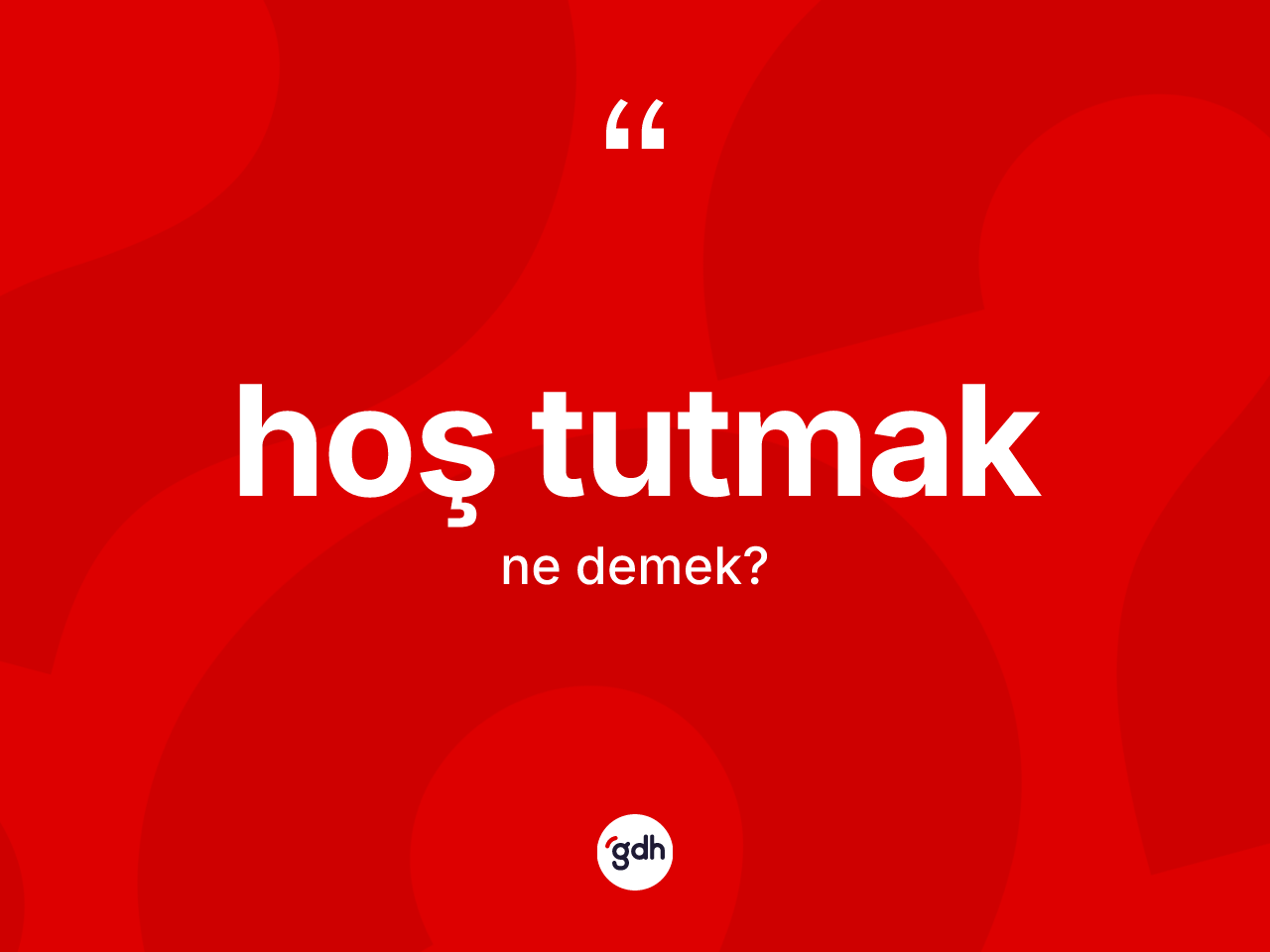 Hoş tutmak ifadesinin sözlükteki anlamı nedir? Hoş tutmak ifadesi hangi durumlarda kullanılır