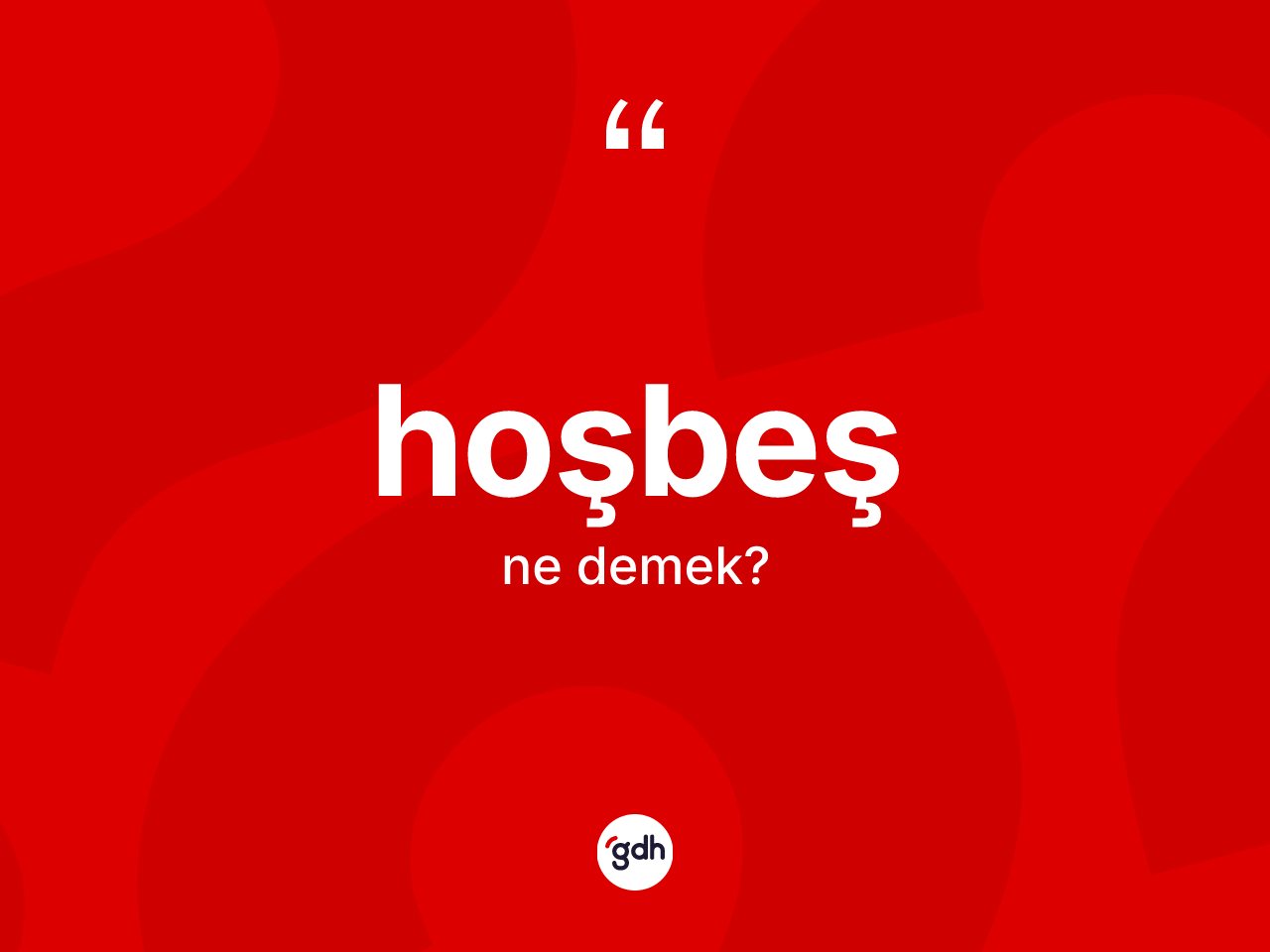 Hoşbeş kelimesi nedir? Hoşbeşin TDK'ya göre anlamı nedir?
