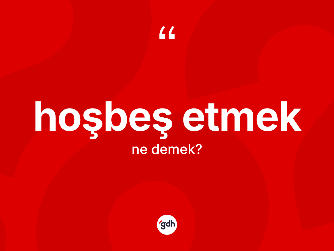 Hoşbeş etmek ifadesinin anlamı nedir? Hoşbeş etmek ifadesinin kaç farklı anlamı var?