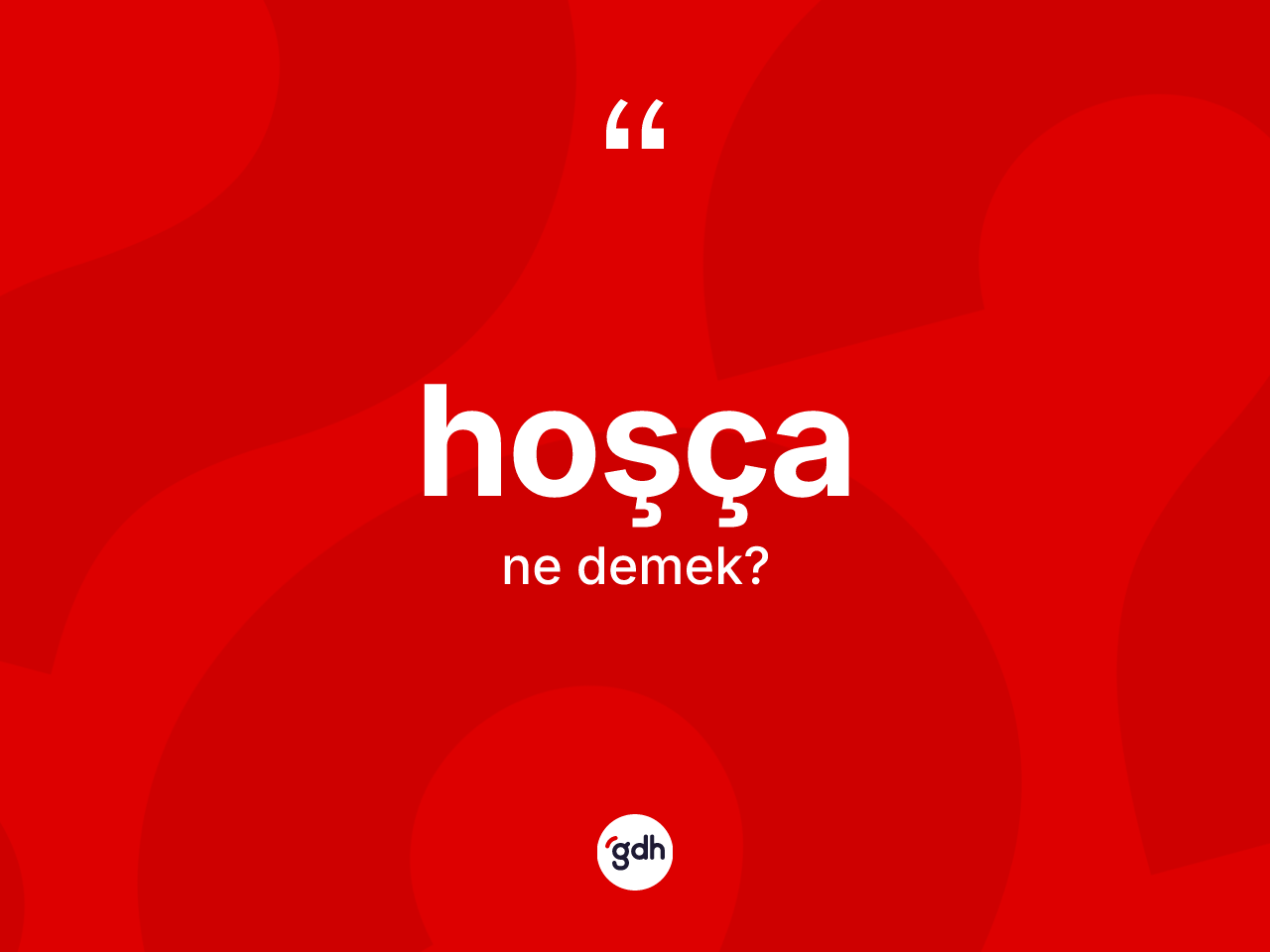 Hoşça kelimesinin anlamı nedir? Hoşça kelimesinin TDK anlamı nedir?