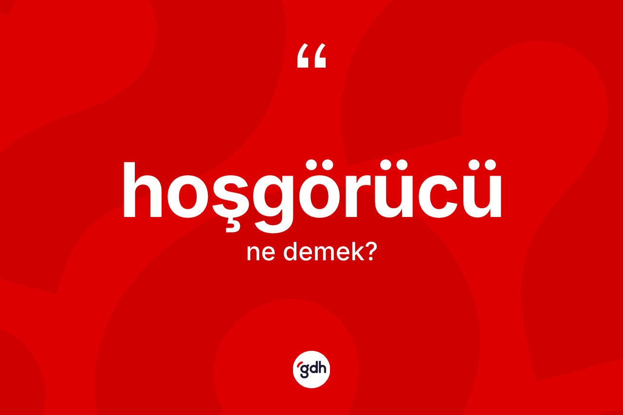 Hoşgörücü ne demek?