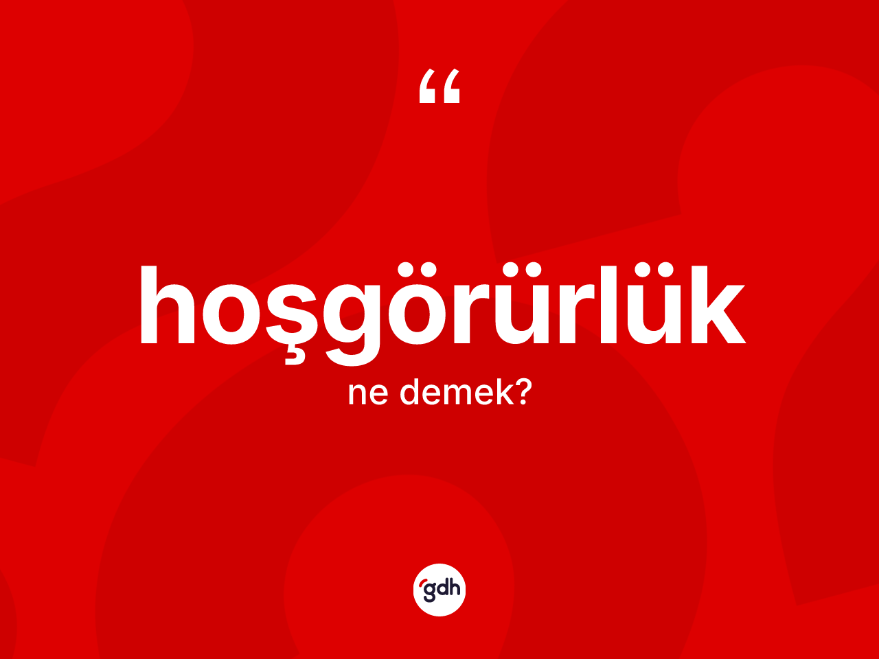 Hoşgörürlük kelimesi ne anlama gelir? Hoşgörürlüğün TDK'ya göre anlamı nedir?