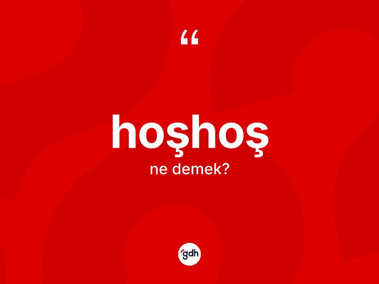 Hoşhoş kelimesinin sözlükteki tanımı nedir? Hoşhoş kelimesinin TDK anlamı nedir?