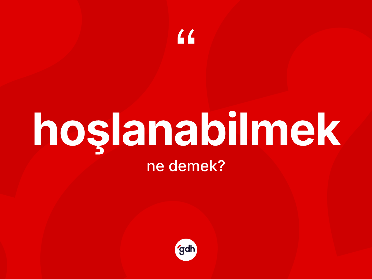 Hoşlanabilmek kelimesinin anlamı nedir? Hoşlanabilmeğin halk arasındaki kullanımı nasıldır?