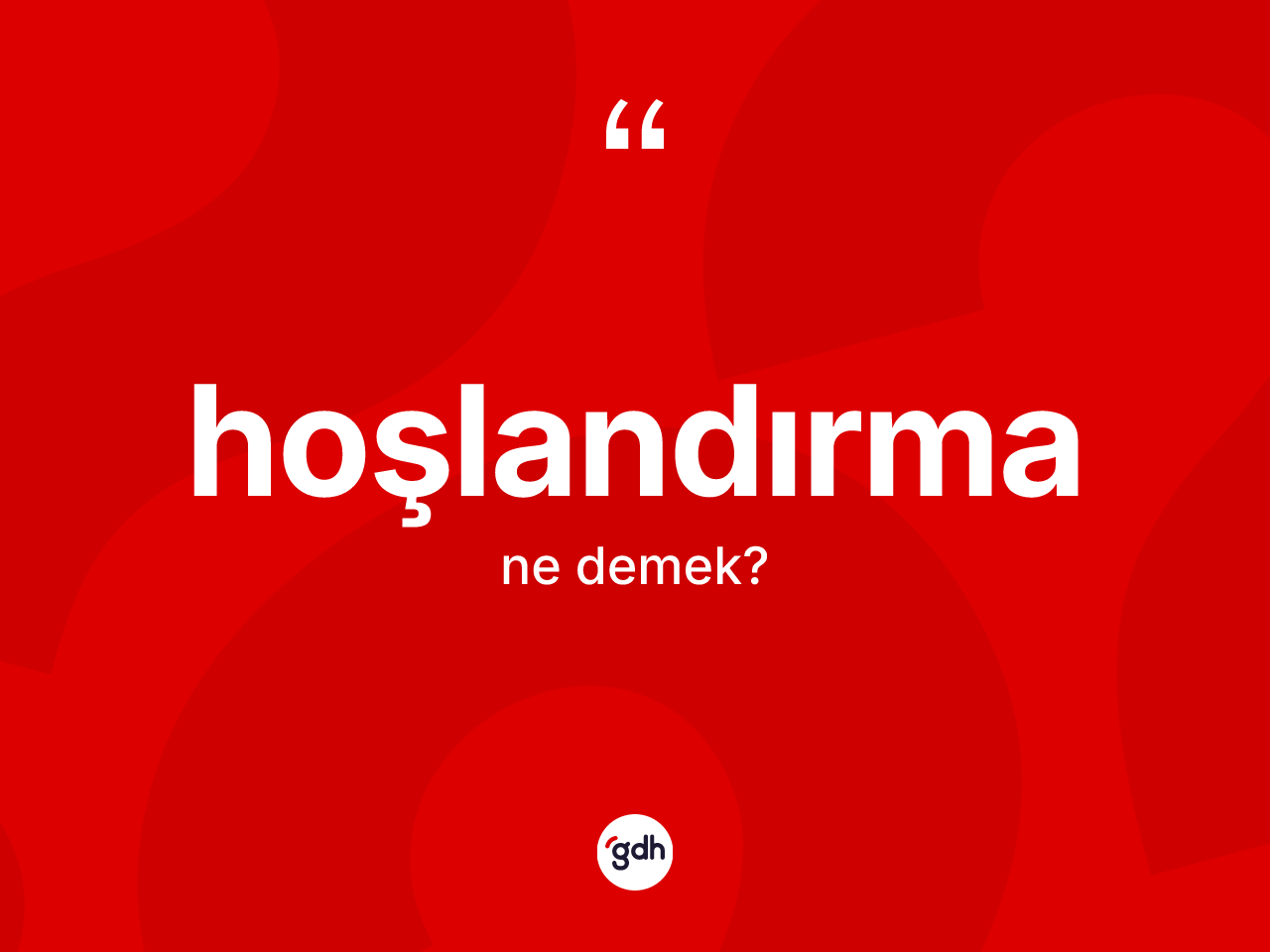 Hoşlandırma kelimesinin tanımı nedir? Hoşlandırma kelimesinin TDK'ya göre açıklaması nedir?