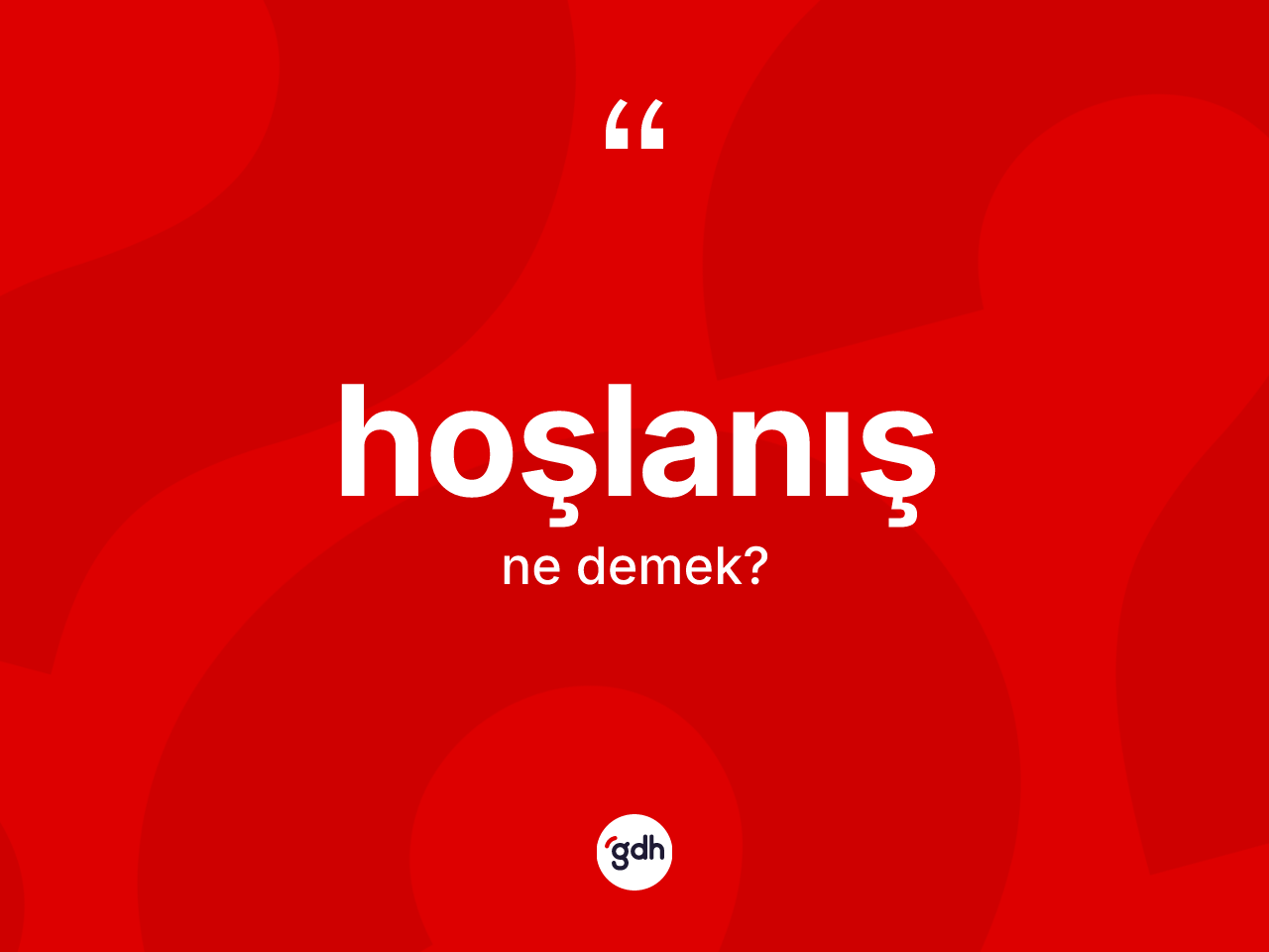 Hoşlanış nedir? Hoşlanışın sözlükteki anlamı nedir?