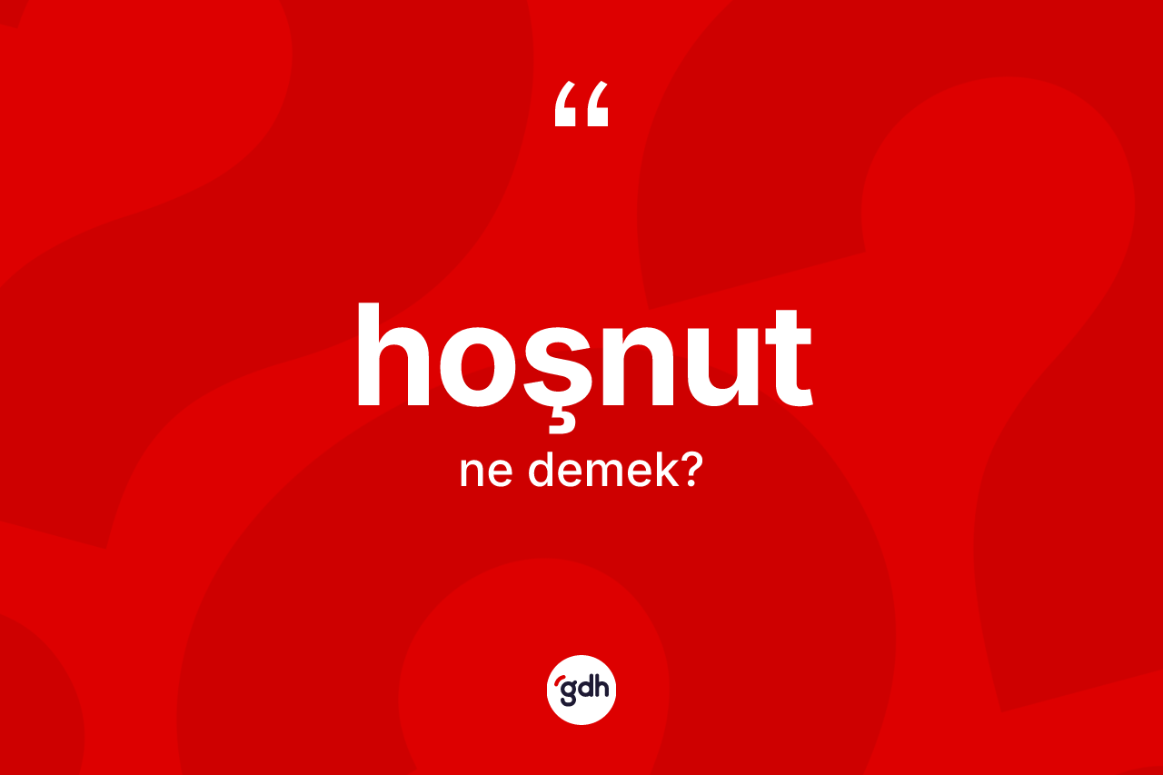 Hoşnut kelimesinin tanımı nedir? Hoşnut kelimesinin özellikleri nelerdir?