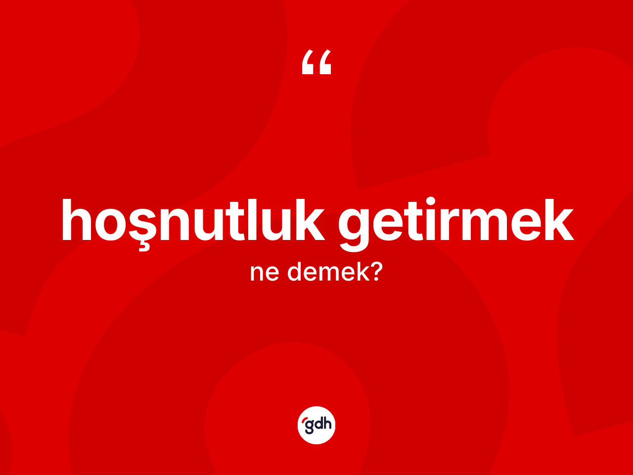 Hoşnutluk getirmek ne demek? Hoşnutluk getirmek sözü hangi durumlarda kullanılır?