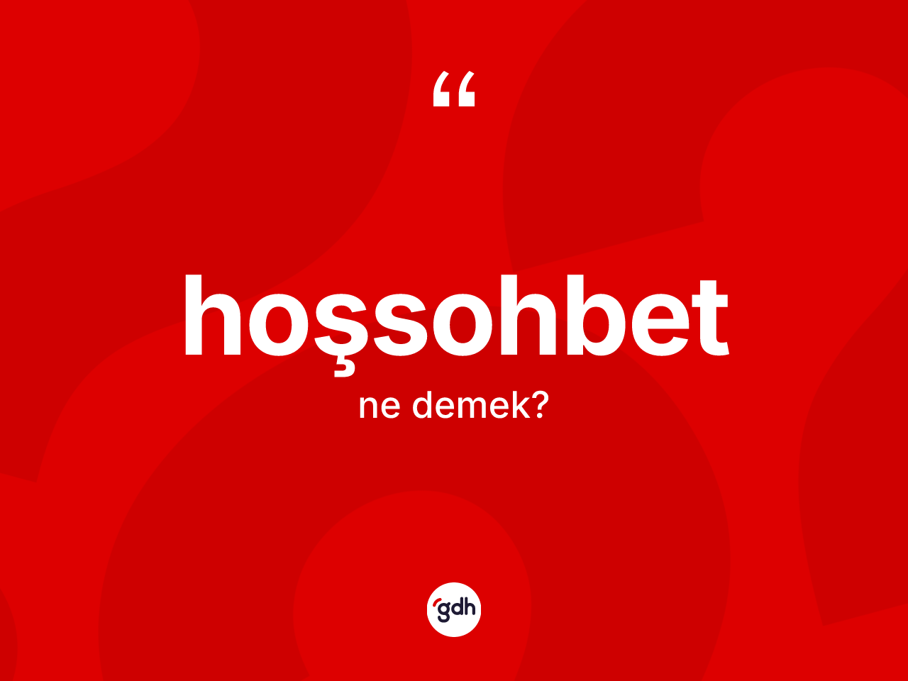 Hoşsohbet ne demek? Hoşsohbetin kısaca tanımı nedir?