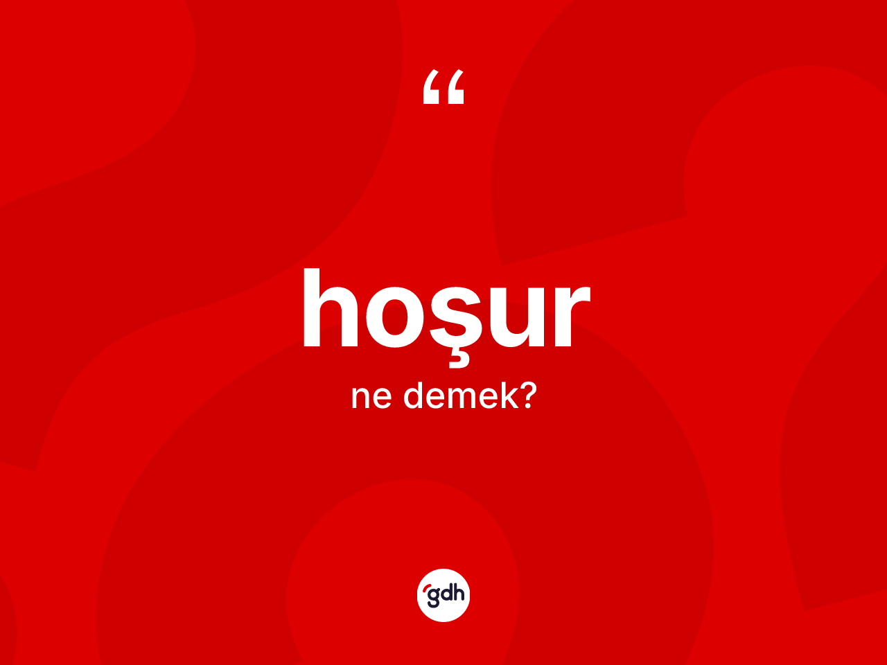 Hoşur kelimesi ne anlama gelir? Hoşur kelimesinin TDK anlamı nedir?