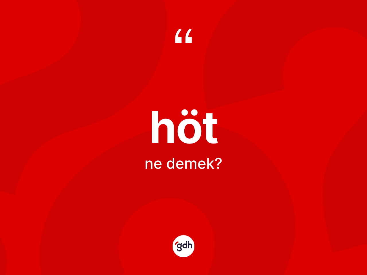 Höt ne anlama gelir? Höt kelimesinin TDK anlamı nedir?