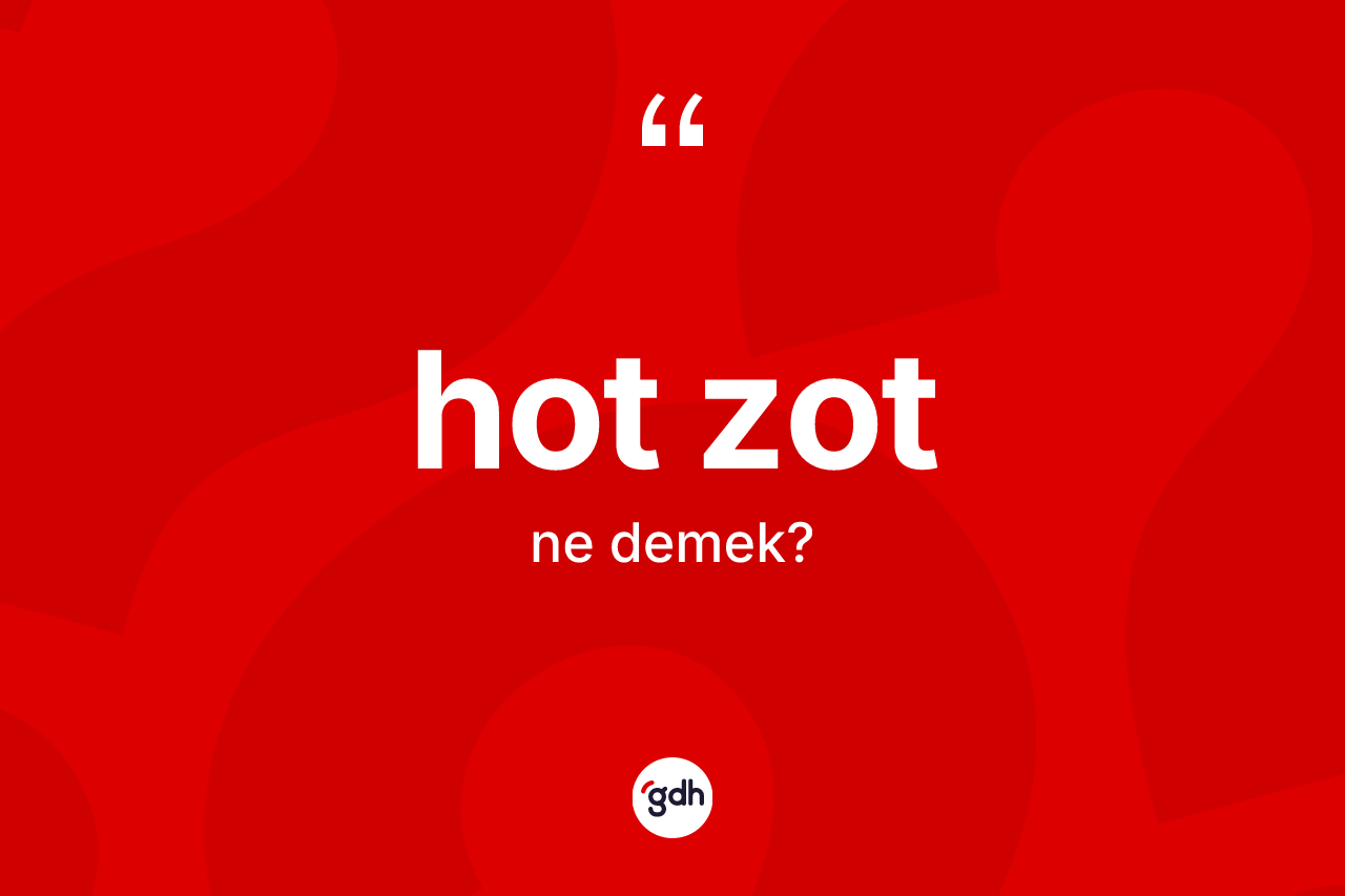 Hot zot nedir? Hot zotun halk arasındaki kullanımı nasıldır?