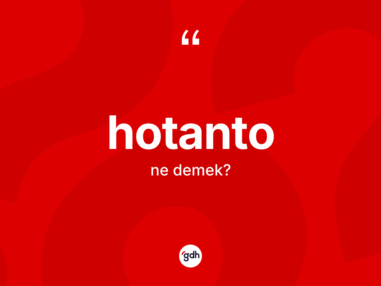 Hotanto kelimesinin sözlükteki tanımı nedir? Hotanto kelimesinin kaç farklı anlamı var?