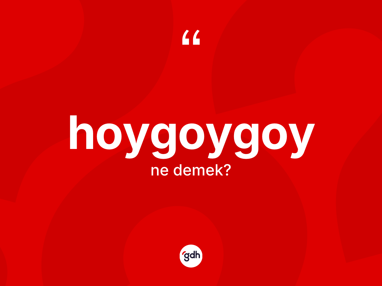 Hoygoygoy kelimesinin tanımı nedir? Hoygoygoyun sözlükteki anlamı nedir?