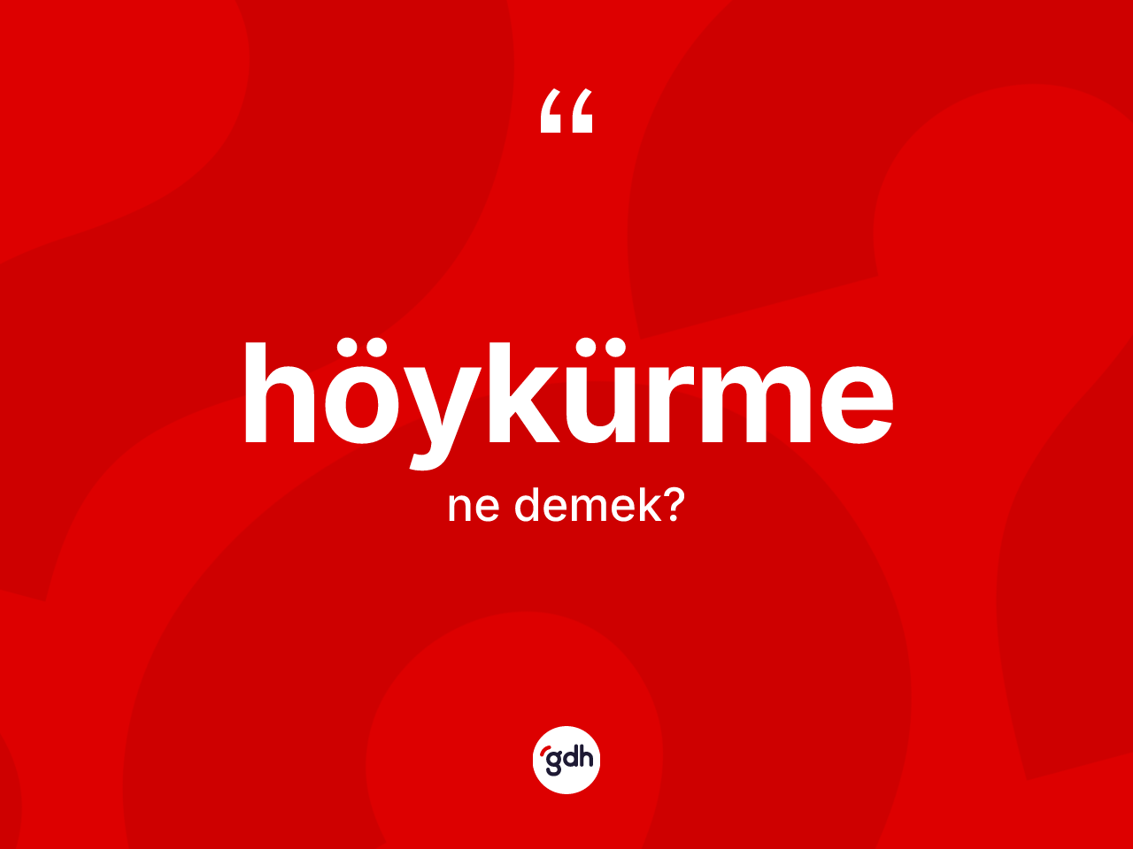 Höykürme kelimesinin tanımı nedir? Höykürme kelimesinin TDK'ya göre açıklaması nedir?