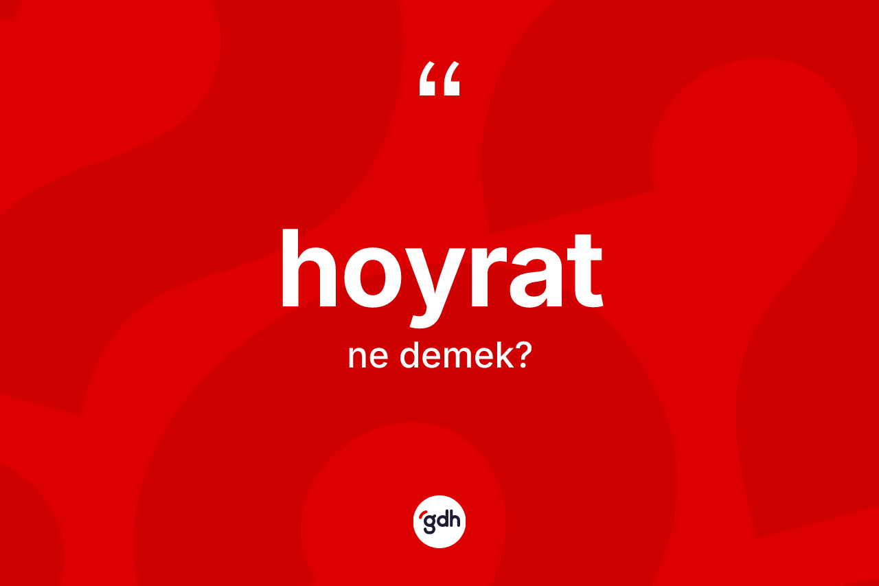 Hoyrat kelimesinin anlamı nedir?