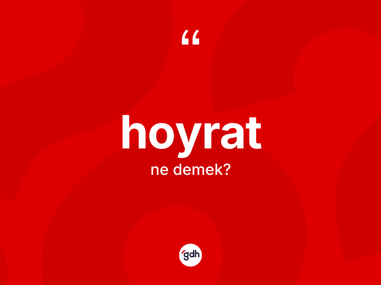 Hoyrat kelimesinin anlamı nedir? Hoyrat kelimesinin kaç farklı anlamı var?