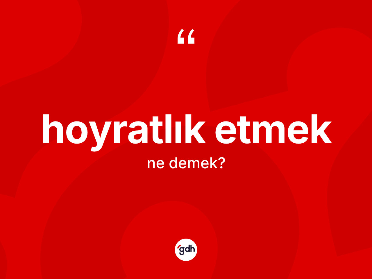 Hoyratlık etmek sözü ne anlama gelir? Hoyratlık etmek sözünün TDK'ya göre anlamı nedir?