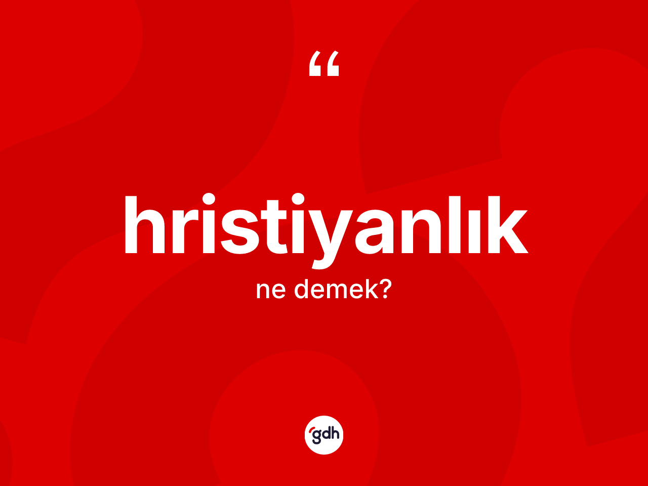 Hristiyanlık kelimesi nedir? Hristiyanlık kelimesinin TDK anlamı nedir?