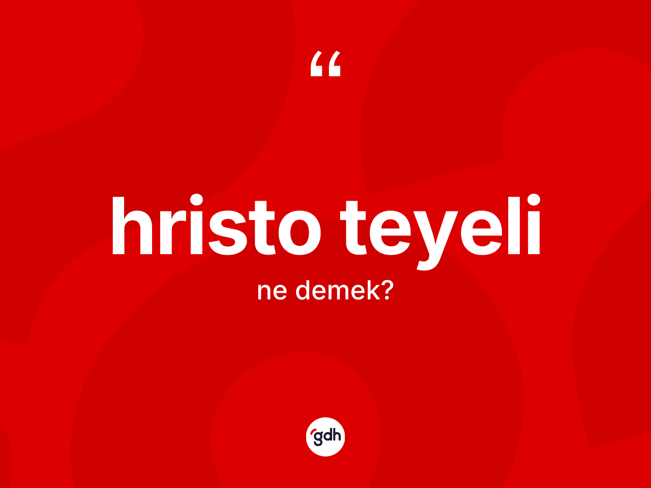 Hristo teyeli ne demek? Hristo teyelinin sözlükteki anlamı nedir?