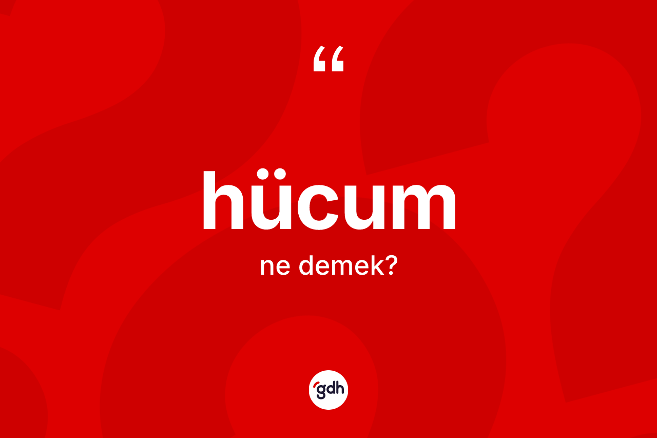 Hücum nedir? Hücum kelimesinin TDK anlamı nedir?